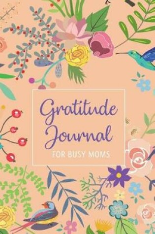 Cover of Gratitude Journal For Busy Moms