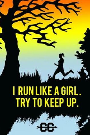 Cover of I Run Like A Girl. Try To Keep Up.