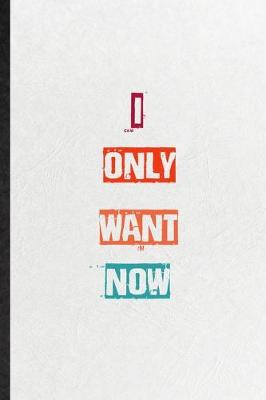 Book cover for I Only Want Now