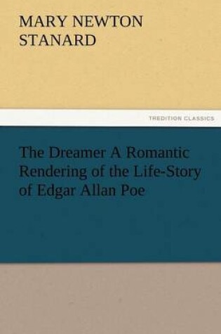 Cover of The Dreamer A Romantic Rendering of the Life-Story of Edgar Allan Poe