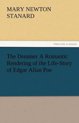 Book cover for The Dreamer A Romantic Rendering of the Life-Story of Edgar Allan Poe