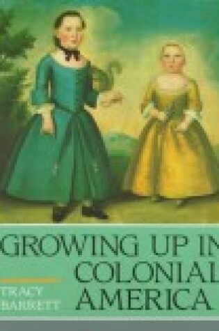 Cover of Growing Up in Colonial America
