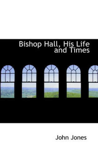 Cover of Bishop Hall, His Life and Times