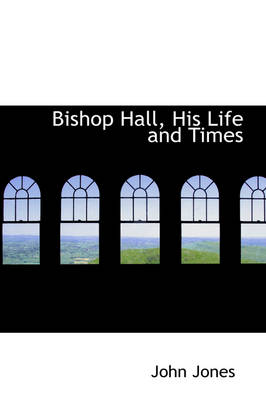 Book cover for Bishop Hall, His Life and Times