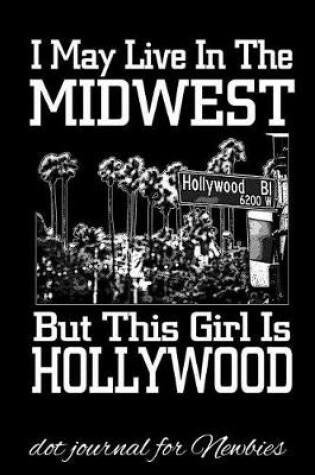 Cover of I May Live in the Midwest But This Girl Is Hollywood