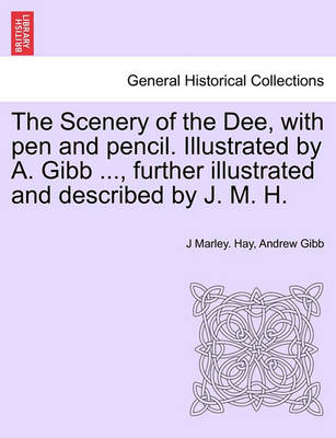 Book cover for The Scenery of the Dee, with Pen and Pencil. Illustrated by A. Gibb ..., Further Illustrated and Described by J. M. H.