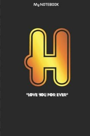 Cover of Love you forever letter ' H ' Notebook