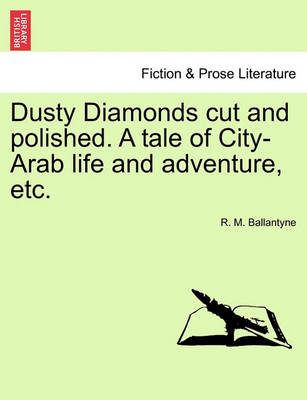 Book cover for Dusty Diamonds Cut and Polished. a Tale of City-Arab Life and Adventure, Etc.