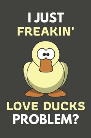 Cover of I Just Freakin' Love Ducks Problem?