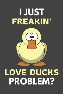 Book cover for I Just Freakin' Love Ducks Problem?