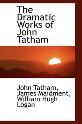 Cover of The Dramatic Works of John Tatham
