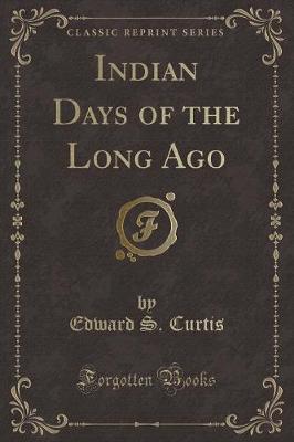 Book cover for Indian Days of the Long Ago (Classic Reprint)