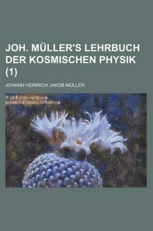 Cover of Joh. Muller's Lehrbuch Der Kosmischen Physik (1)