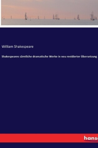 Cover of Shakespeares sämtliche dramatische Werke in neu revidierter Übersetzung