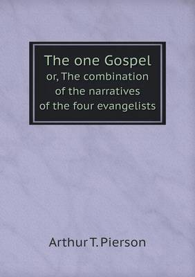 Book cover for The one Gospel or, The combination of the narratives of the four evangelists