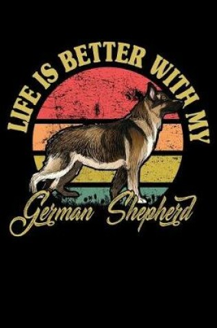 Cover of Life Is Better With My German Shepherd