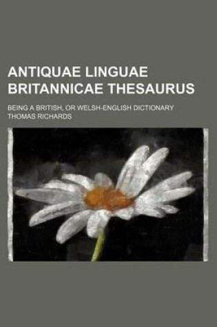 Cover of Antiquae Linguae Britannicae Thesaurus; Being a British, or Welsh-English Dictionary