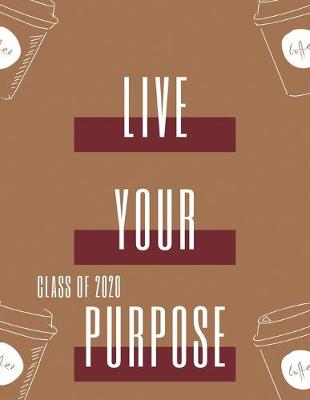 Book cover for Class of 2020 Live Your Purpose