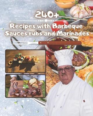 Book cover for 240+ Recipes with barbeque sauces rubs and marinades