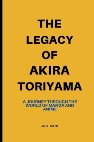 Cover of The Legacy of Akira Toriyama