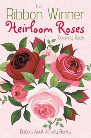 Cover of The Ribbon Winner Heirloom Roses Coloring Book