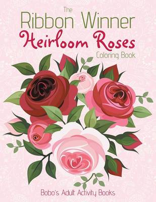 Book cover for The Ribbon Winner Heirloom Roses Coloring Book