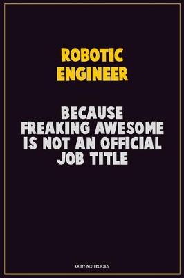 Book cover for robotic engineer, Because Freaking Awesome Is Not An Official Job Title