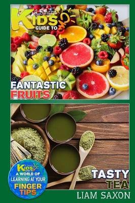 Book cover for A Smart Kids Guide to Fantastic Fruits and Tasty Tea