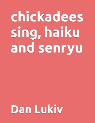 Book cover for chickadees sing, haiku and senryu