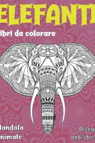 Cover of Libri da colorare - Disegni Anti stress - Mandala Animale - Elefanti