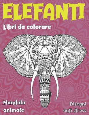 Book cover for Libri da colorare - Disegni Anti stress - Mandala Animale - Elefanti