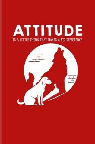 Cover of Attitude Is A Little Thing That Makes A Big Difference