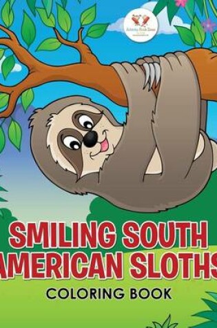 Cover of Smiling South American Sloths Coloring Book