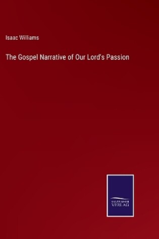 Cover of The Gospel Narrative of Our Lord's Passion