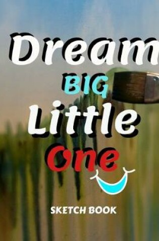 Cover of Dream Big Little One Sketch Book