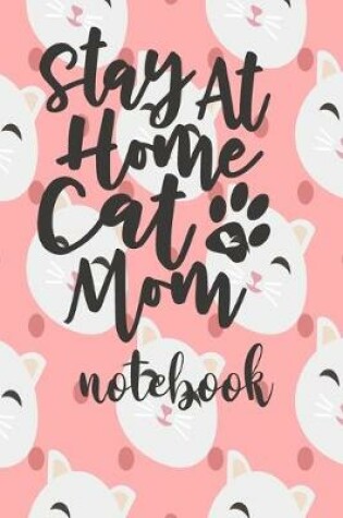 Cover of Stay At Home Cat Mom - Notebook