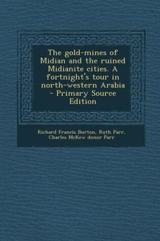 Cover of The Gold-Mines of Midian and the Ruined Midianite Cities. a Fortnight's Tour in North-Western Arabia