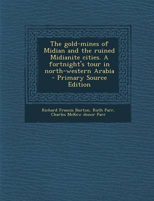 Book cover for The Gold-Mines of Midian and the Ruined Midianite Cities. a Fortnight's Tour in North-Western Arabia