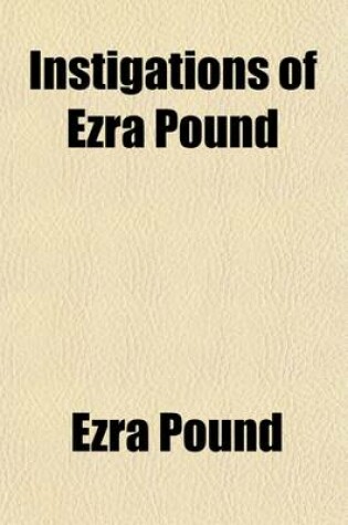 Cover of Instigations of Ezra Pound; Together with an Essay on the Chinese Written Character