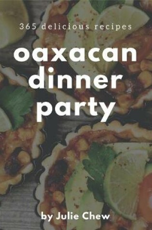 Cover of 365 Delicious Oaxacan Dinner Party Recipes
