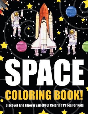 Book cover for Space Coloring Book! Discover And Enjoy A Variety Of Coloring Pages For Kids