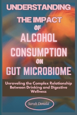 Book cover for Understanding the Impact of Alcohol Consumption on Gut Microbiome