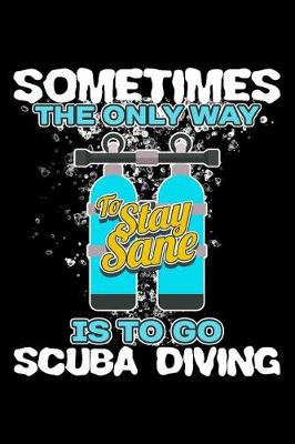 Book cover for Sometimes the Only Way to Stay Sane Is to Go Scuba Diving