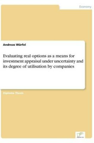 Cover of Evaluating real options as a means for investment appraisal under uncertainty and its degree of utilisation by companies