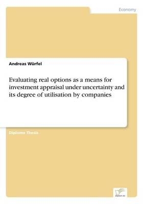 Book cover for Evaluating real options as a means for investment appraisal under uncertainty and its degree of utilisation by companies