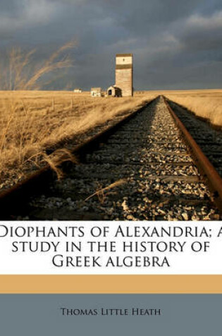 Cover of Diophants of Alexandria; A Study in the History of Greek Algebra