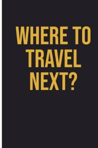 Cover of Where To Travel Next
