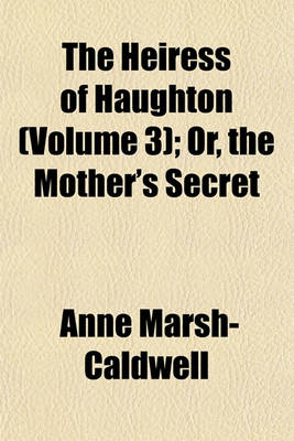Book cover for The Heiress of Haughton (Volume 3); Or, the Mother's Secret