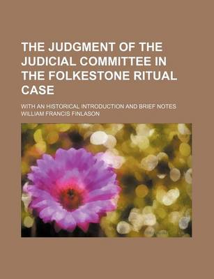 Book cover for The Judgment of the Judicial Committee in the Folkestone Ritual Case; With an Historical Introduction and Brief Notes