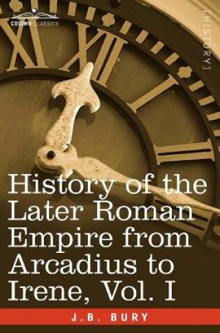 Cover of History of the Later Roman Empire from Arcadius to Irene, Vol. I